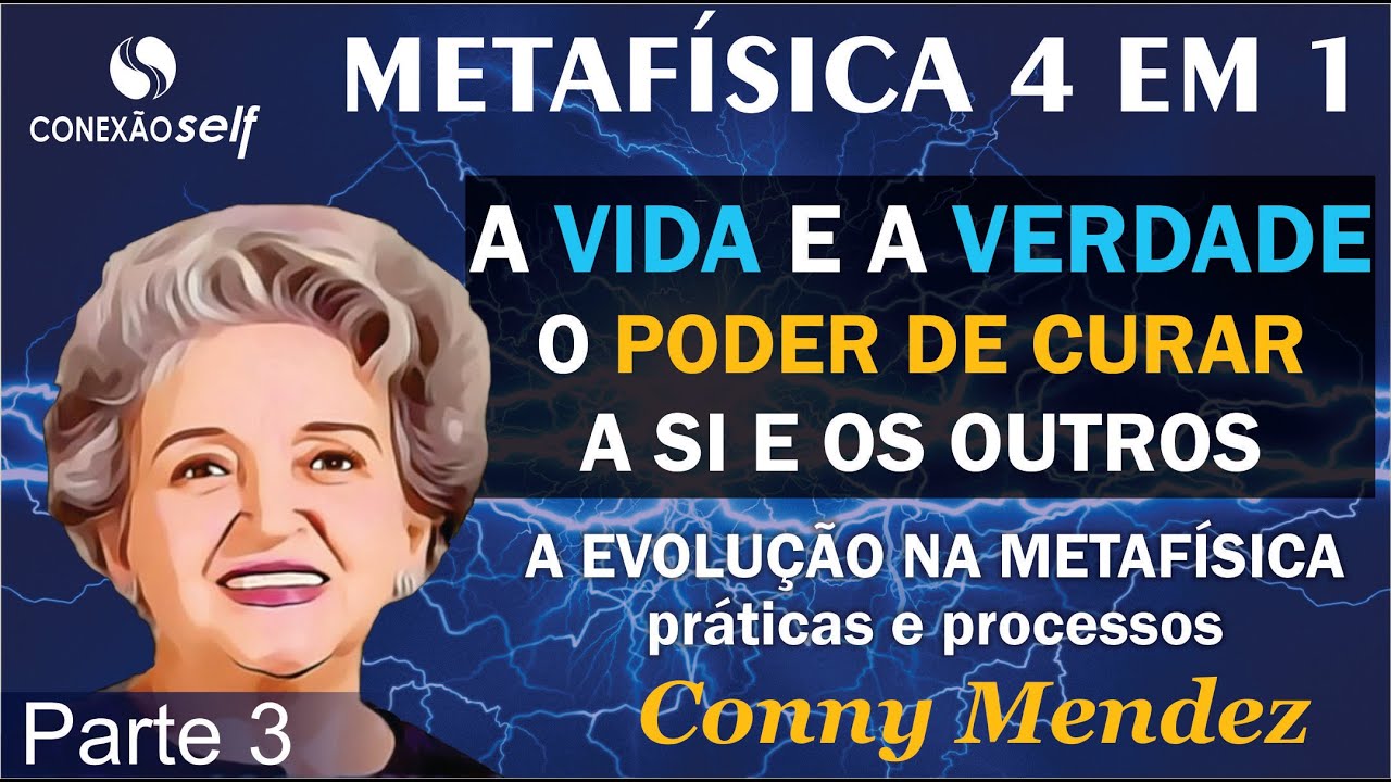 METAFÍSICA 4 EM 1 - Conny Mendez  - O PODER de curar a si e os outros - Parte 3