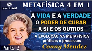 METAFÍSICA 4 EM 1 - Conny Mendez  - O PODER de curar a si e os outros - Parte 3