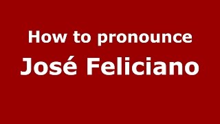 How to pronounce José Feliciano