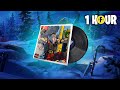 Loot In The Mountains Fortnite Music Track 1 HOUR