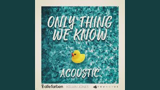 Only Thing We Know (Acoustic)