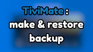 TiviMate Make a Backup and Restore it