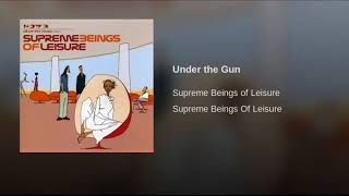 Supreme Beings of Leisure  -  Under the Gun