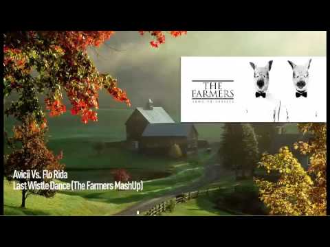 Avicii Vs. Flo Rida - Last Wistle Dance (The Farmers MashUp)