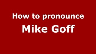 How to pronounce Mike Goff