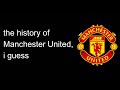 the entire history of Manchester United, i guess