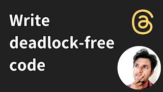 How to write deadlock free code?