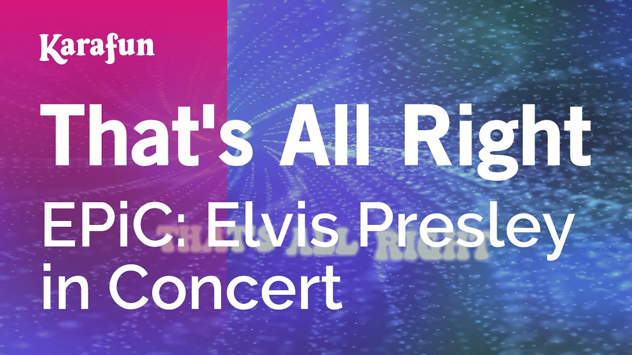 That's All Right - EPiC: Elvis Presley in Concert | Karaoke Version | KaraFun