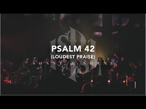 Psalm 42 (Loudest Praise) [Live] | Shane & Shane