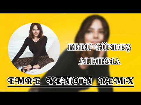 Dj Emre Yenigün ft. Ebru Gündeş - Aldırma (Remix)