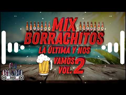 Mix borachitos la ultima y nos vamos vol 2 by dj chaco 502