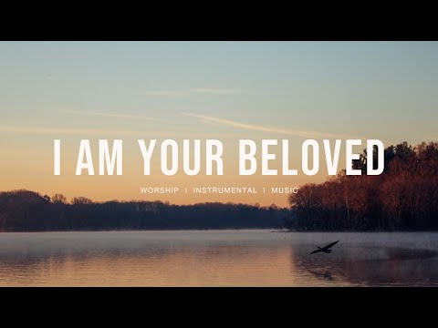 I Am Your Beloved (Jonathan David Helser, Melissa Helser) | Instrumental worship | Prayer Music