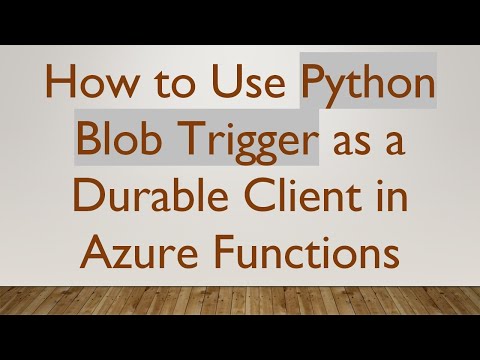 How to Use Python Blob Trigger as a Durable Client in Azure Functions