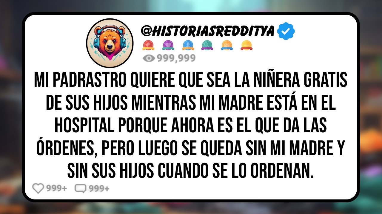 Mi PADRASTRO Quiere que Sea la Niñera Gratis de sus Hijos Mientras mi Madre está en el Hospital...