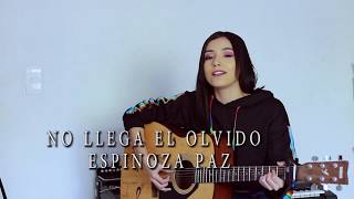 NO LLEGA EL OLVIDO / ESPINOZA PAZ ( COVER ) DANIELA CALVARIO