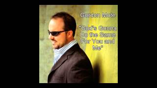 Gordon Mote- God&#39;s Gonna Do the Same For You and Me