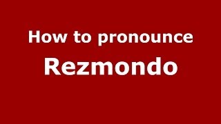 How to pronounce Rezmondo