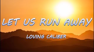 Let Us Run Away - Loving Caliber | Lyrics / Lyric Video