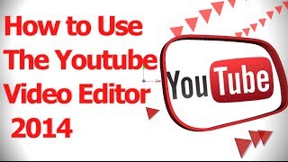 How to Use the Youtube Video Editor 2014