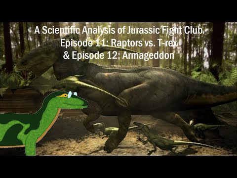 A Scientific Analysis of Jurassic Fight Club Ep. 11: Raptors vs. T. rex and Ep. 12: Armageddon