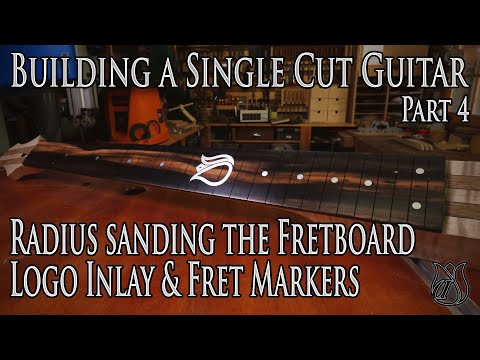 Fretboard Radius, Inlay & Position Markers - Building a Single Cut model Guitar (Parts 4)