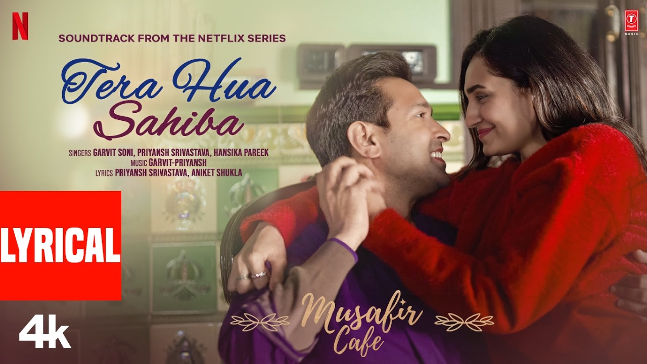 Musafir Cafe: Tera Hua Sahiba (Lyrical)| Vikrant Massey,Vedika,Mahima,Garvit-Priyansh,Hansika,Aniket