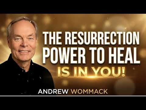 The Resurrection Power to Heal Is IN YOU! - Andrew Wommack