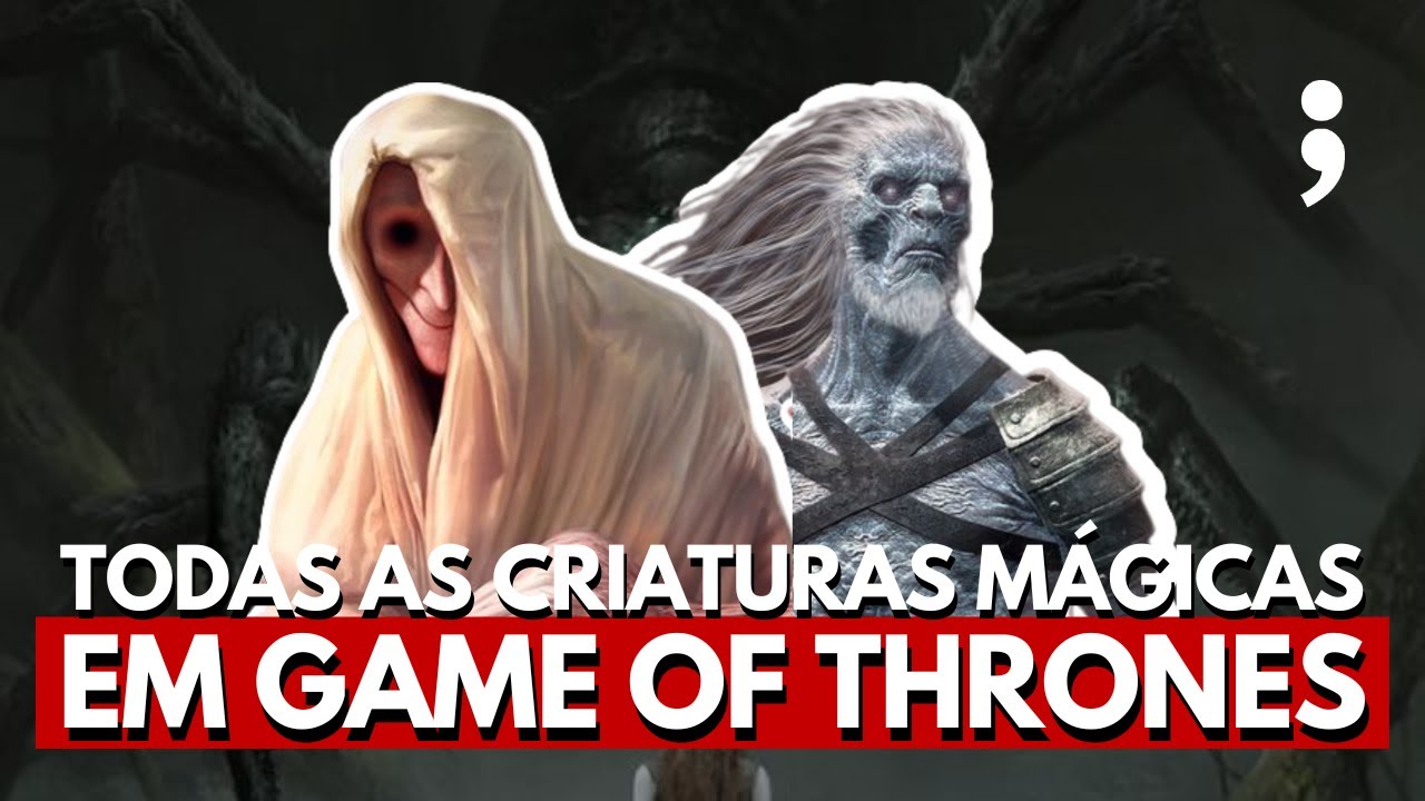 TODAS AS CRIATURAS MÁGICAS NO UNIVERSO DE GAME OF THRONES