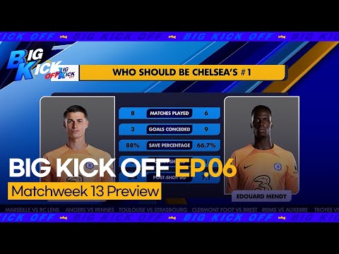 Big Kick Off EP.06: Chelsea No.1 Goalkeeper - Kepa or Mendy?