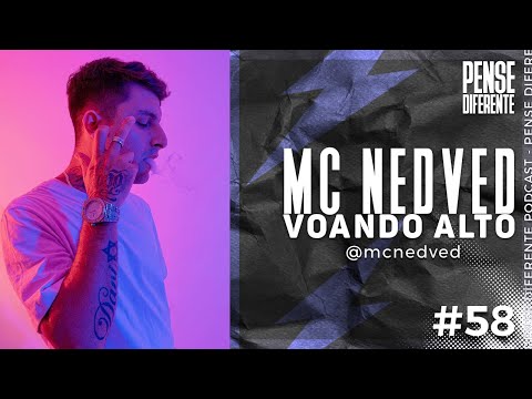 MC NEDVED - VOANDO ALTO  | Pense Diferente Podcast #58