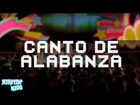Canto De Alabanza - Xtreme Kids