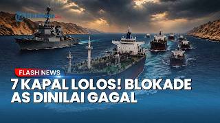 KEKUATAN AS DIPERTANYAKAN! 7 Kapal Lolos dari Blokade di Selat Hormuz, Termasuk Tanker Sanksi China