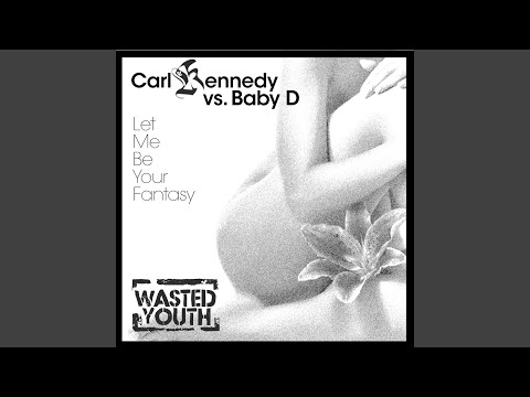 Let Me Be Your Fantasy (Carl Kennedy vs. Baby D) (Radio Edit)