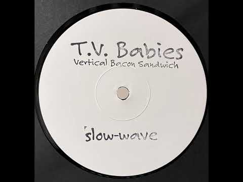 T.V. BABIES - VERTICAL BACON SANDWICH