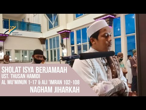 Sholat Isya Berjamaah Al Mu'minun 1-17 & Ali 'Imran 102-108 Nagham Jiharkah | Ustadz Thusan Hamidi