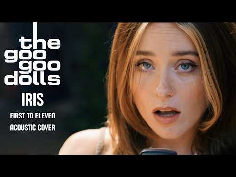"Iris" - The Goo Goo Dolls (Acoustic Cover by First To Eleven)