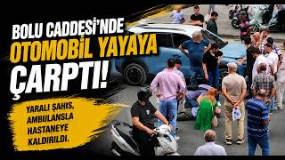  Bolu Caddesi’nde Otomobil Yayaya Çarptı
