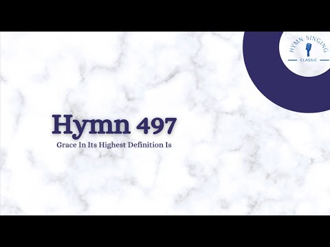 Hymn 497 - Grace In Its Highest Definition Is