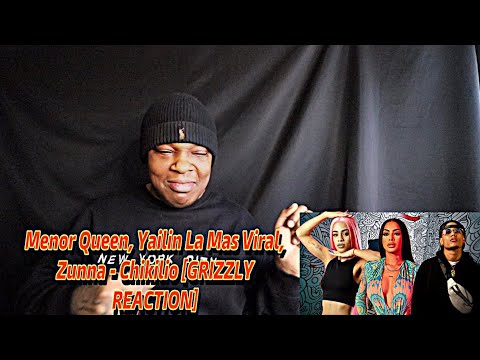 Menor Queen, Yailin La Mas Viral, Zunna - Chikilio [GRIZZLY  REACTION]