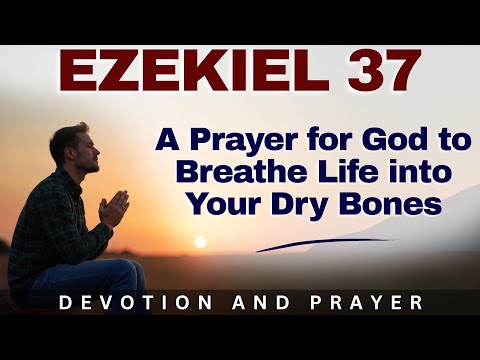 “Breathe Life Into My Dry Bones, Lord” — A Prayer for Resurrection Power (Ezekiel 37:5)