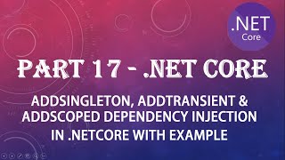 PART 17 - Understand ADDSINGLETON, ADDSCOPED, ADDTRANSIENT life cycle of DEPENDENCY INJECTION