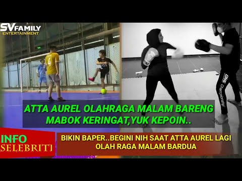 GIMANA JADINYA SAAT ATTA AUREL OLAH RAGA M4L4M BARENG, YUK KEPOIN..