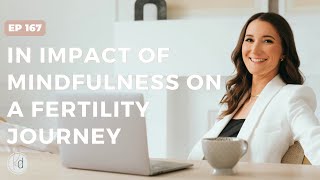 #167 In impact of mindfulness on a fertility journey
