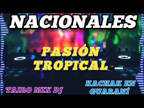 PASIÓN TROPICAL 🔥 NACIONALES🇵🇾 KACHAK EN GUARANÍ💯@TAIRO-MIX-DJ
