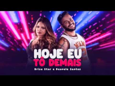 [BRISA STAR] HOJE EU TO DEMAIS FEAT [DEAVELE SANTOS] (com grave)