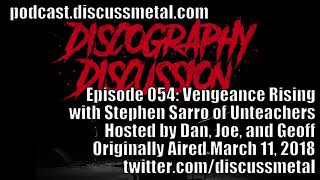 Discography Discussion Episode 054: VENGEANCE RISING with STEPHEN SARRO of UNTEACHERS
