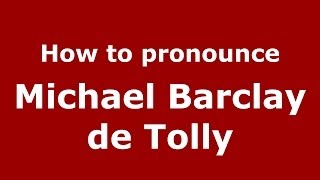How to pronounce Michael Barclay De Tolly