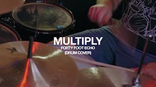 Multiply - Forty Foot Echo (Drum Cover)