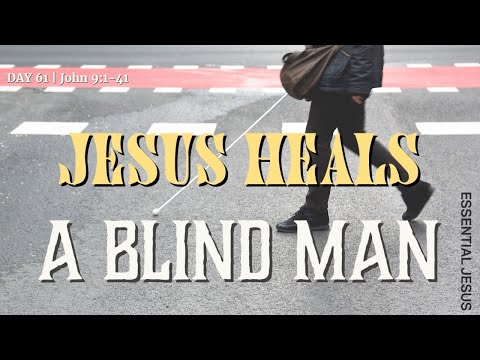 Day 61: Jesus Heals the Blind | Essential Jesus