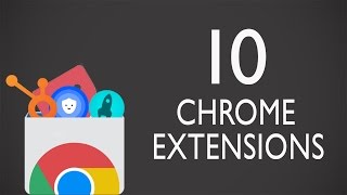 Top 10 Useful Chrome Extensions You Should Try